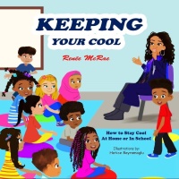 (BPRW) New Children’s Book “Keeping Your Cool” by Renée McRae Helps Students Manage Their Emotions and Behavior 