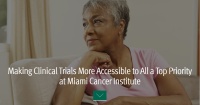 (BPRW) Making Clinical Trials More Accessible to All – A Top Priority at Miami Cancer Institute