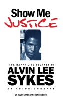 (BPRW) Show Me Justice: A New Autobiography of Civil Rights Advocate and Pioneer Alvin Lee Sykes