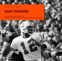 Cover of Game Changers: Sports Photographs from the National Museum of American History and Culture