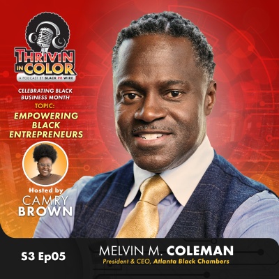 (BPRW) Thrivin’ in Color Podcast Explores Black Entrepreneurship with Atlanta Black Chambers President and CEO Melvin M. Coleman | Tech Zone Daily