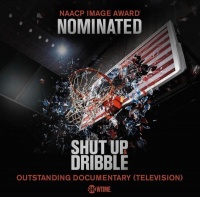 (BPRW) DATARI TURNER PRODUCTIONS' SHOWTIME DOCUMENTARY "SHUT UP & DRIBBLE" NOMINATED FOR AN NAACP IMAGE AWARD